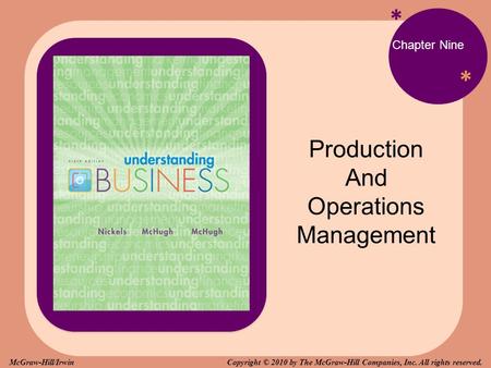 * * Chapter Nine Production And Operations Management Copyright © 2010 by The McGraw-Hill Companies, Inc. All rights reserved.McGraw-Hill/Irwin.