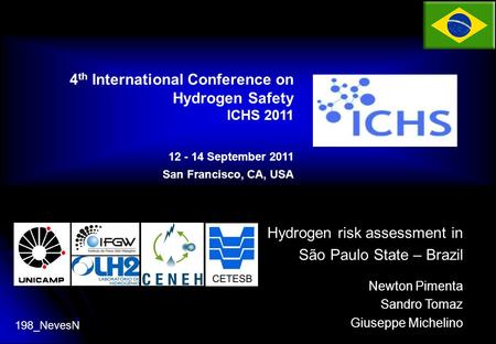 Hydrogen risk assessment in São Paulo State – Brazil Newton Pimenta Sandro Tomaz Giuseppe Michelino 4 th International Conference on Hydrogen Safety ICHS.