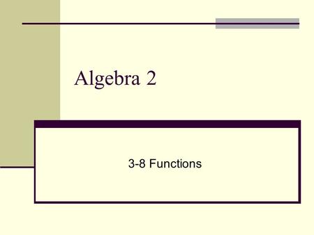 Algebra 2 3-8 Functions. WARMUP Complete the table: x4 – 2x(x, y) 4 – 2(-1)(-1, 6) 0 1 2 3.