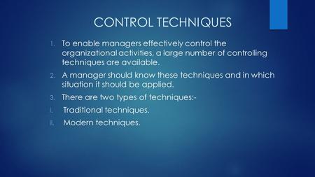 CONTROL TECHNIQUES To enable managers effectively control the organizational activities, a large number of controlling techniques are available. A manager.