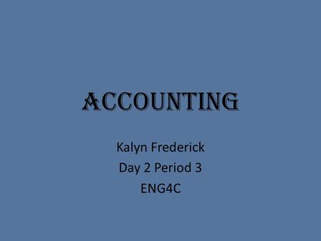 Accounting Kalyn Frederick Day 2 Period 3 ENG4C. Colleges St. James Campus.