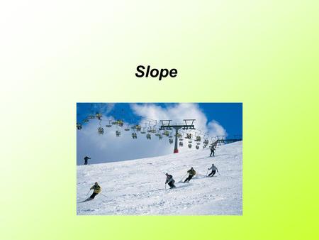 Slope. Traditional Slopes: Positive Slope: This is a slope that increases as you move from left to right on a coordinate plane…think of riding a ski lift.