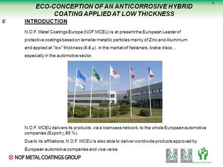 ECO-CONCEPTION OF AN ANTICORROSIVE HYBRID COATING APPLIED AT LOW THICKNESS I/INTRODUCTION N.O.F. Metal Coatings Europe (NOF MCEU) is at present the European.