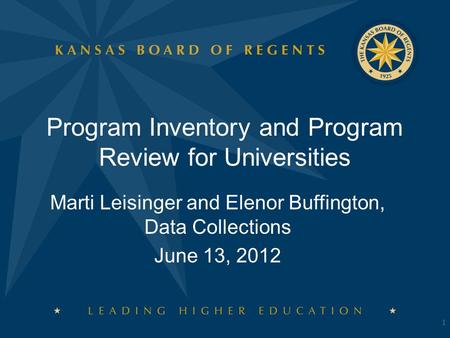 Program Inventory and Program Review for Universities Marti Leisinger and Elenor Buffington, Data Collections June 13, 2012 1.