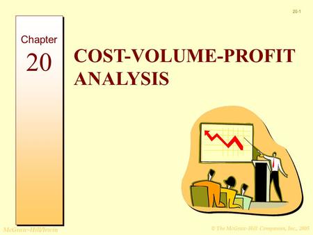 © The McGraw-Hill Companies, Inc., 2005 McGraw-Hill/Irwin 20-1 COST-VOLUME-PROFIT ANALYSIS Chapter 20.