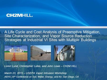 A Life Cycle and Cost Analysis of Preemptive Mitigation, Site Characterization, and Vapor Source Reduction Strategies at Industrial VI Sites with Multiple.