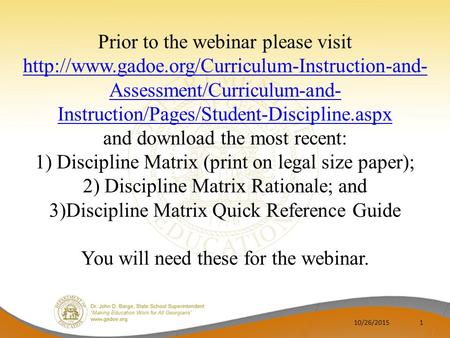 Prior to the webinar please visit  Assessment/Curriculum-and- Instruction/Pages/Student-Discipline.aspx.