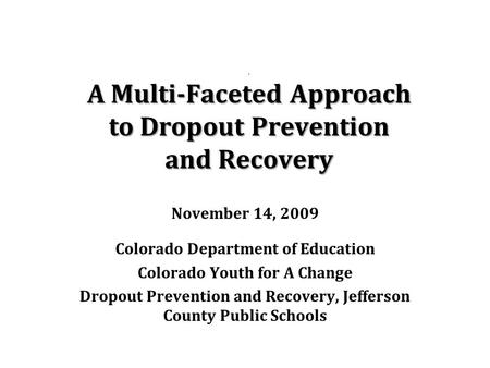 A Multi-Faceted Approach to Dropout Prevention and Recovery NAEHCY Preconference: Soar to New Peaks. A Multi-Faceted Approach to Dropout Prevention and.