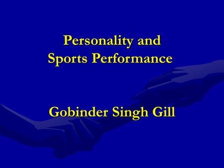 Personality and Sports Performance Gobinder Singh Gill.