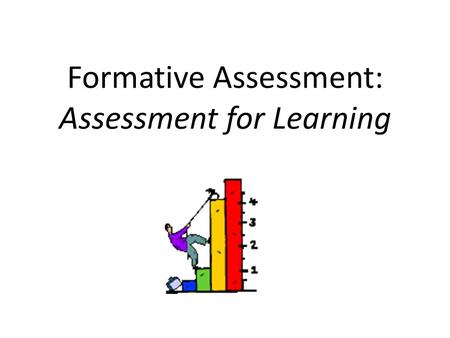 Formative Assessment: Assessment for Learning. Targets: I can explain the importance of formative assessments I can explain the criteria for an assessment.