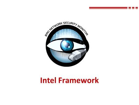 Intel Framework. What is intelligence? Intel framework defines intelligence as an atomic bit of data with associated metadata Things you want to know.