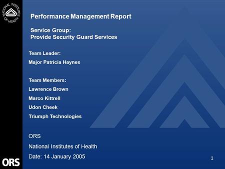 1 Performance Management Report Service Group: Provide Security Guard Services Team Leader: Major Patricia Haynes Team Members: Lawrence Brown Marco Kittrell.