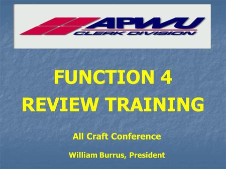 FUNCTION 4 REVIEW TRAINING All Craft Conference William Burrus, President.