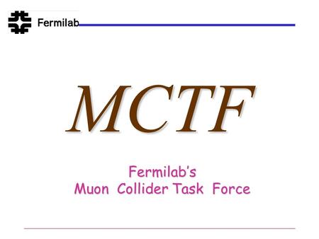 MCTF Fermilab’s Muon Collider Task Force. MCTF - Shiltsev 2MCTF The need Charge/deliverables Current activities Research Directions/Org Structure First.