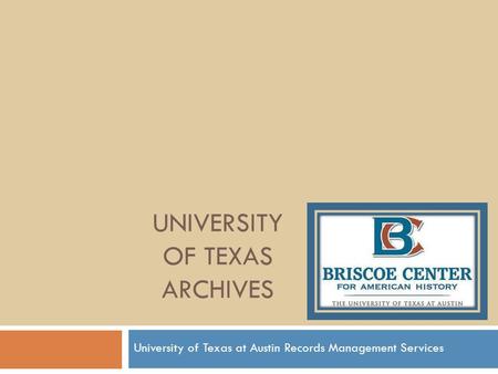 UNIVERSITY OF TEXAS ARCHIVES University of Texas at Austin Records Management Services.