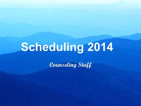 Scheduling 2014 Counseling Staff. Our Purpose today is to Review graduation requirements (Yes Again) Review college entrance requirements Remind you.