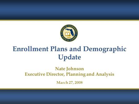 Enrollment Plans and Demographic Update Nate Johnson Executive Director, Planning and Analysis March 27, 2008.