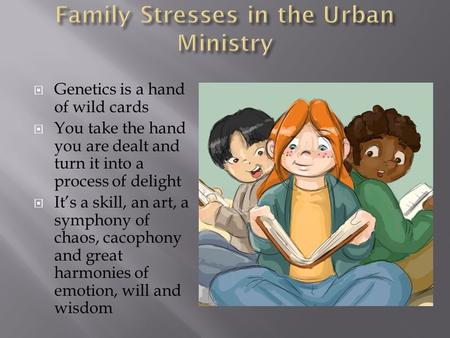  Genetics is a hand of wild cards  You take the hand you are dealt and turn it into a process of delight  It’s a skill, an art, a symphony of chaos,