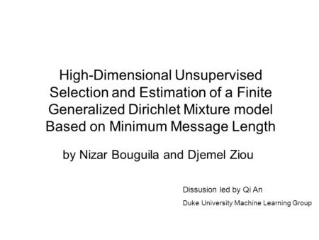 High-Dimensional Unsupervised Selection and Estimation of a Finite Generalized Dirichlet Mixture model Based on Minimum Message Length by Nizar Bouguila.