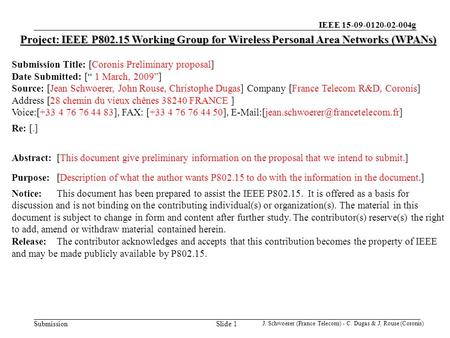 IEEE 15-09-0120-02-004g Submission J. Schwoerer (France Telecom) - C. Dugas & J. Rouse (Coronis) Slide 1 Project: IEEE P802.15 Working Group for Wireless.