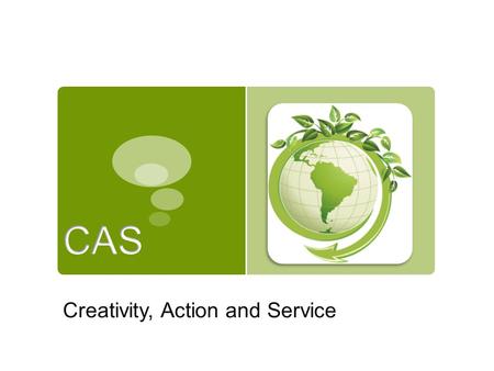 Creativity, Action and Service.  Extended essay  Theory of Knowledge (TOK)  Creativity, Action and Service (CAS)