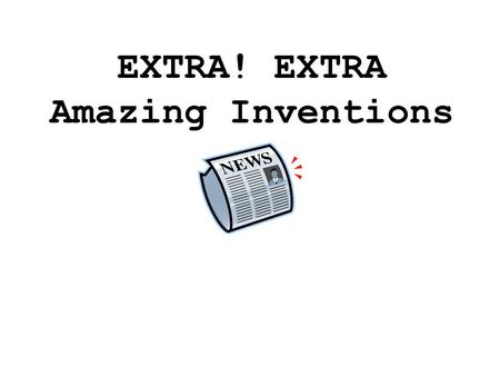 EXTRA! EXTRA Amazing Inventions Test Your Invention IQ  mix.htm.