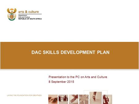 DAC SKILLS DEVELOPMENT PLAN Presentation to the PC on Arts and Culture 8 September 2015.