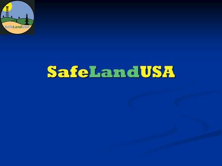 SafeLandUSA. What is SafeLandUSA? SafeLandUSA Goal SafeLandUSA Goal To define the standard for a widely accepted health, safety, & environmental orientation.