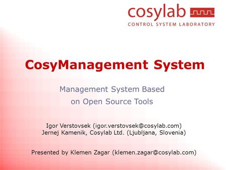 Igor Verstovsek Jernej Kamenik, Cosylab Ltd. (Ljubljana, Slovenia) Presented by Klemen Zagar Management.