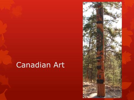 Canadian Art. Close your eyes and think of a landscape that you would like to be surrounded by. Write down the characteristics of that landscape. For.