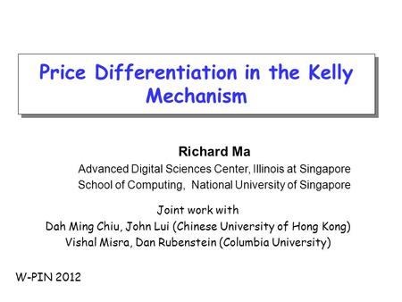 Price Differentiation in the Kelly Mechanism Richard Ma Advanced Digital Sciences Center, Illinois at Singapore School of Computing, National University.