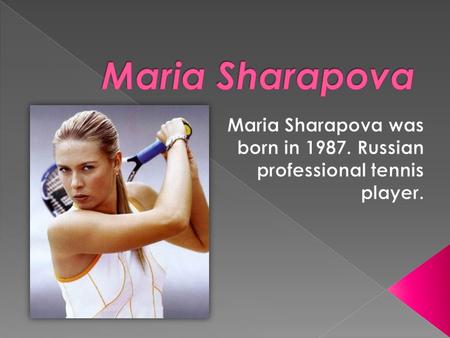  As of October, 2012 she is ranked World №2. Sharapova has won 27 WTA singles titles, including four Grand Slam singles titles. She has also won the.