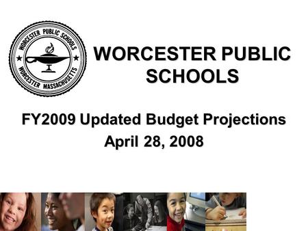 WORCESTER PUBLIC SCHOOLS FY2009 Updated Budget Projections April 28, 2008.