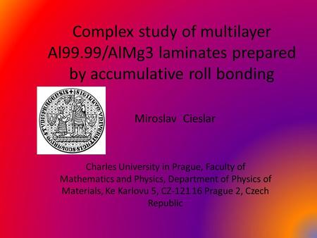 Complex study of multilayer Al99.99/AlMg3 laminates prepared by accumulative roll bonding Charles University in Prague, Faculty of Mathematics and Physics,