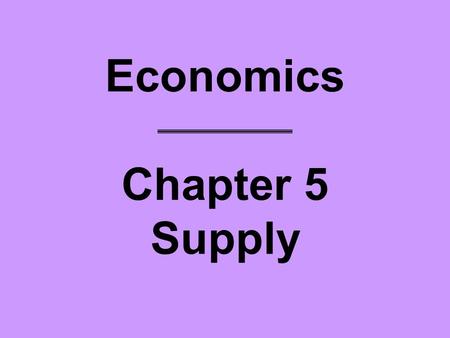 Economics Chapter 5 Supply