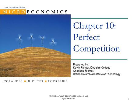 © 2006 McGraw-Hill Ryerson Limited. All rights reserved.1 Chapter 10: Perfect Competition Prepared by: Kevin Richter, Douglas College Charlene Richter,