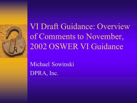 VI Draft Guidance: Overview of Comments to November, 2002 OSWER VI Guidance Michael Sowinski DPRA, Inc.