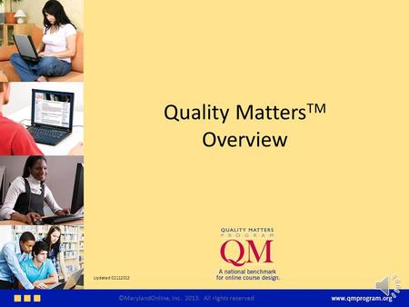 Quality Matters TM Overview ©MarylandOnline, Inc. 2013. All rights reserved Updated 02112013.