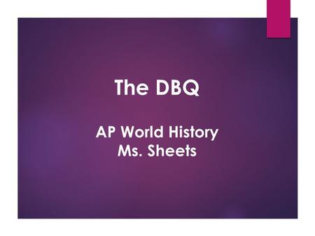 The DBQ AP World History Ms. Sheets