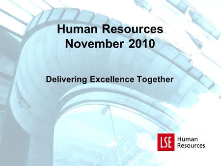 Human Resources November 2010 Delivering Excellence Together.