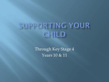 Through Key Stage 4 Years 10 & 11. Research has highlighted there’s a direct link between parental involvement and children’s performance in school. One.