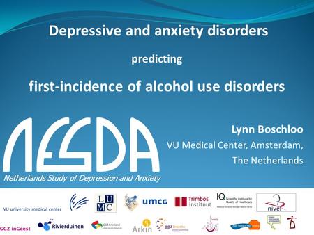 H Lynn Boschloo VU Medical Center, Amsterdam, The Netherlands Netherlands Study of Depression and Anxiety Depressive and anxiety disorders predicting first-incidence.