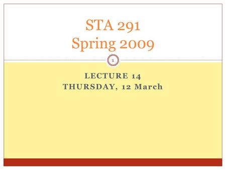 LECTURE 14 THURSDAY, 12 March STA 291 Spring 2009 1.