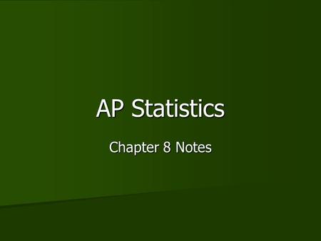 AP Statistics Chapter 8 Notes. The Binomial Setting If you roll a die 20 times, how many times will you roll a 4? Will you always roll a 4 that many times?