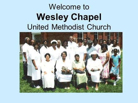 Welcome to Wesley Chapel United Methodist Church.