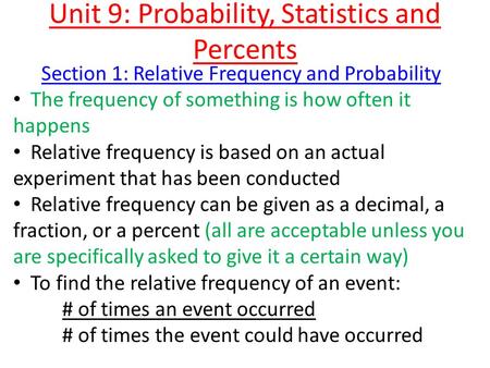 Unit 9: Probability, Statistics and Percents Section 1: Relative Frequency and Probability The frequency of something is how often it happens Relative.