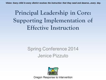 Vision: Every child in every district receives the instruction that they need and deserve…every day. Oregon Response to Intervention Vision: Every child.