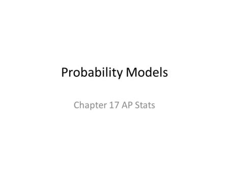 Probability Models Chapter 17 AP Stats.