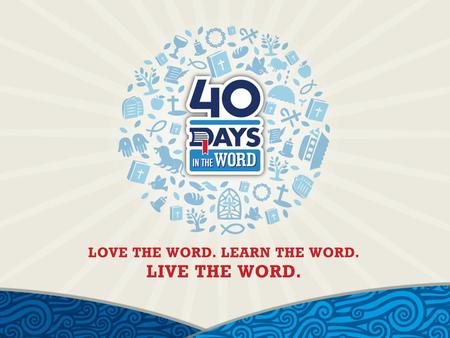 For the next 40 days One verse each day, read it, think about it, write about it Memorize one verse each week for the next six weeks Engage in six.