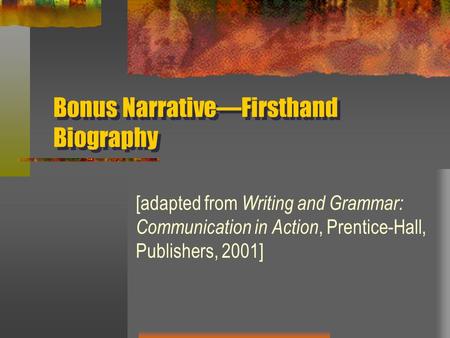 Bonus Narrative—Firsthand Biography [adapted from Writing and Grammar: Communication in Action, Prentice-Hall, Publishers, 2001]